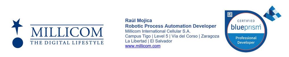 Ra&uacute;l Antonio Hern&aacute;ndez Mojica Robotic Process Automation Developer Millicom International Cellular S.A. Campus Tigo _ Level 5 _ V&iacute;a del Corso _ Zaragoza La Libertad _ El Salvador